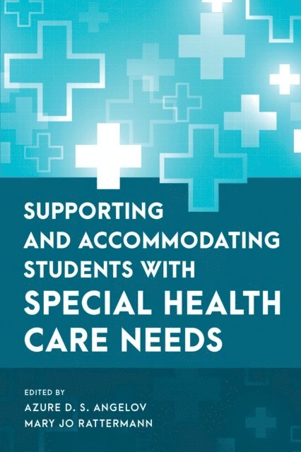Azure D. S. Angelov, Mary Jo Rattermann - Supporting and Accommodating Students with Special Health Care Needs, E-bok