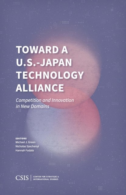 Michael J. Green, Nicholas Szechenyi, Hannah Fodale - Toward a U.S.-Japan Technology Alliance, E-bok