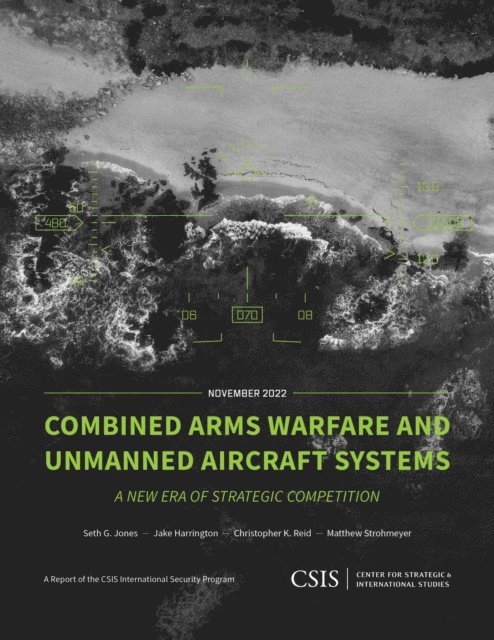 Seth G. Jones, Jake Harrington, Christopher K. Reid, Matthew Strohmeyer - Combined Arms Warfare and Unmanned Aircraft Systems, E-bok