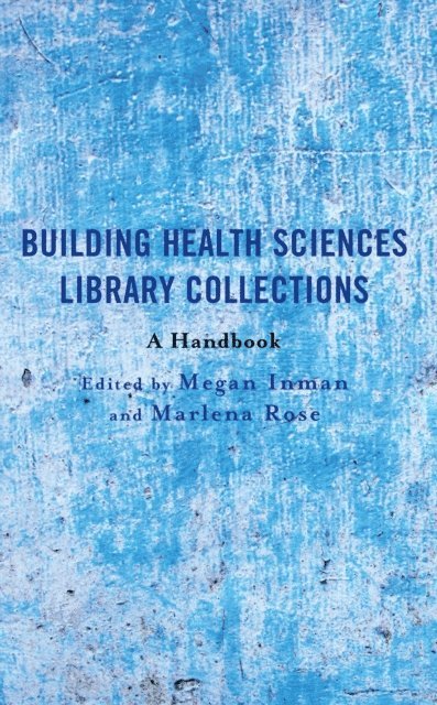 Megan Inman, Marlena Rose - Building Health Sciences Library Collections, E-bok