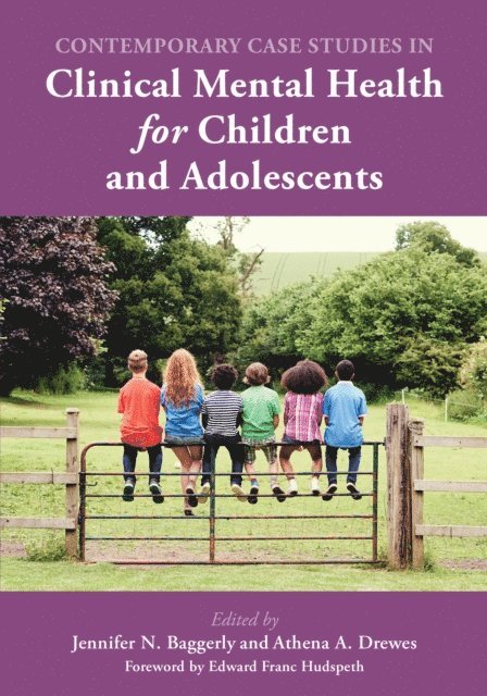 Jennifer N. Baggerly, Athena A. Drewes - Contemporary Case Studies in Clinical Mental Health for Children and Adolescents, E-bok