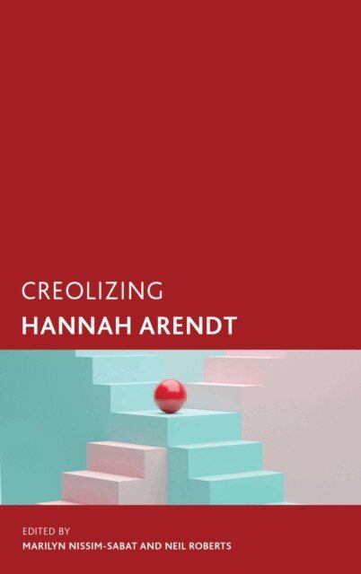 Marilyn Nissim-Sabat, Neil Roberts - Creolizing Hannah Arendt, E-bok