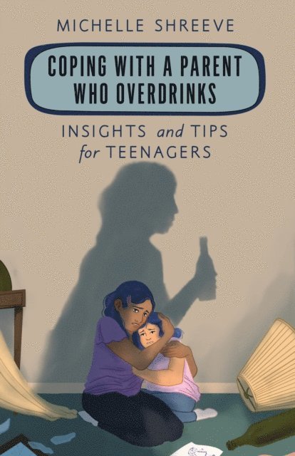 Michelle Shreeve - Coping with a Parent Who Overdrinks, E-bok