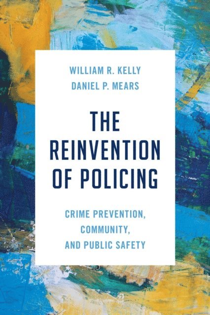 William R. Kelly, Daniel P. Mears - Reinvention of Policing, E-bok