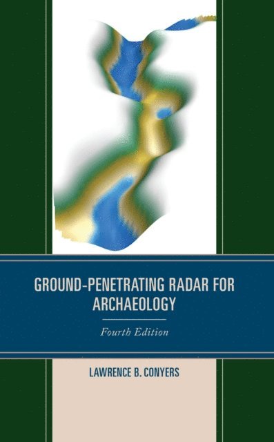 Lawrence B. Conyers - Ground-Penetrating Radar for Archaeology, E-bok