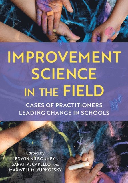 Edwin Nii Bonney, Sarah A. Capello, Maxwell Yurkofsky - Improvement Science in the Field, E-bok
