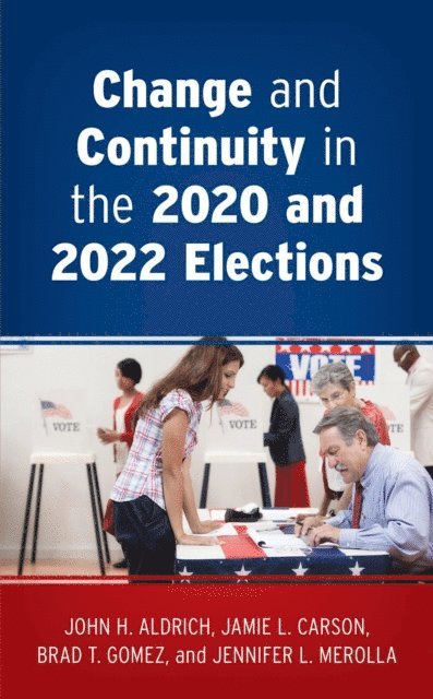 John H. Aldrich, Jamie L. Carson, Brad T. Gomez, Jennifer L. Merolla - Change and Continuity in the 2020 and 2022 Elections, E-bok