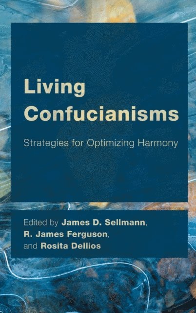 James D. Sellmann, R. James Ferguson, Rosita Dellios - Living Confucianisms, E-bok