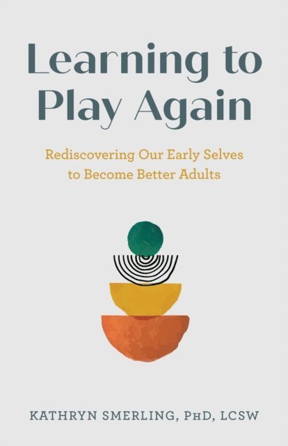 PhD, LCSW, Kathryn Smerling - Learning to Play Again, E-bok. Tillgänglighet: Lägg i varukorg