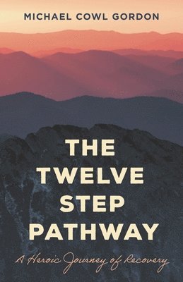 Michael Cowl Gordon - Twelve Step Pathway: A Heroic Journey of Recovery, Inbunden. Tillgänglighet: Lägg i varukorg