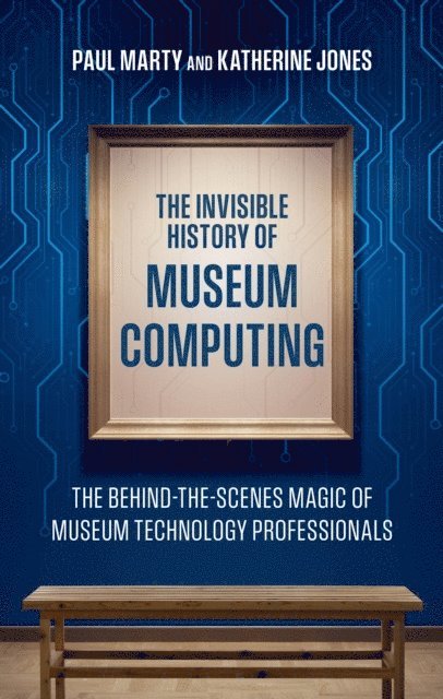 Paul Marty, Katherine Jones - Invisible History of Museum Computing, E-bok