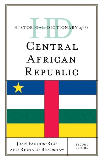 Juan Fandos-Rius, Richard Bradshaw - Historical Dictionary of the Central African Republic, E-bok