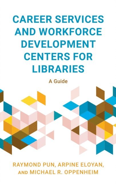Raymond Pun, Arpine Eloyan, Michael R. Oppenheim - Career Services and Workforce Development Centers for Libraries, E-bok