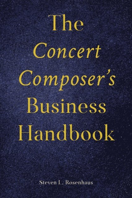 Steven Rosenhaus - Concert Composer’s Business Handbook, E-bok