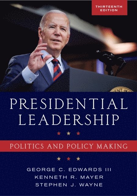 George  C. Edwards III, Kenneth R. Mayer, Stephen J. Wayne - Presidential Leadership, E-bok