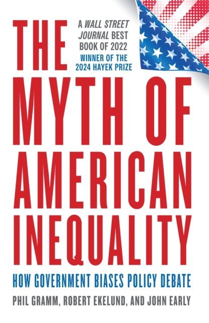 Phil Gramm, Robert Ekelund, John Early - Myth of American Inequality, E-bok