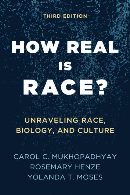 Carol C. Mukhopadhyay, Rosemary Henze, Yolanda T. Moses - How Real Is Race?, E-bok