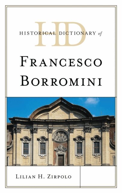 Lilian H. Zirpolo - Historical Dictionary of Francesco Borromini, E-bok