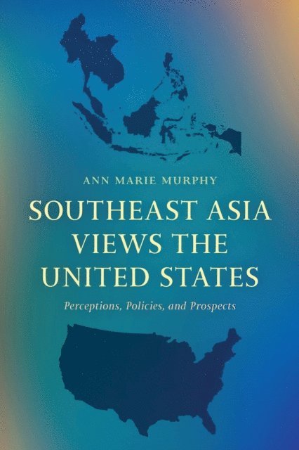 Ann Marie Murphy, Ann Marie Murphy - Southeast Asia Views the United States, E-bok