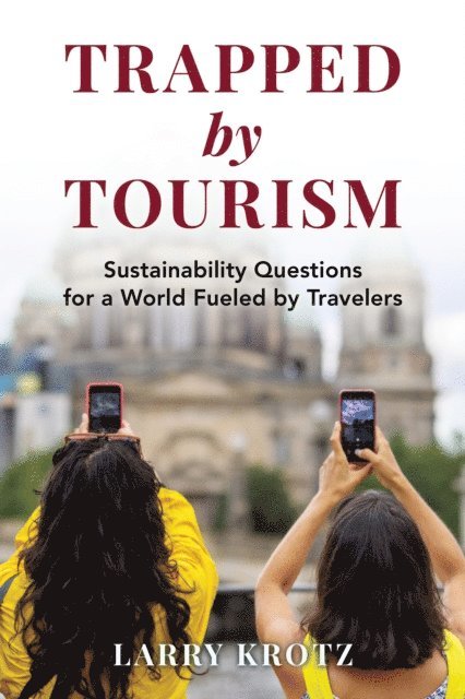 Larry Krotz - Trapped by Tourism, E-bok