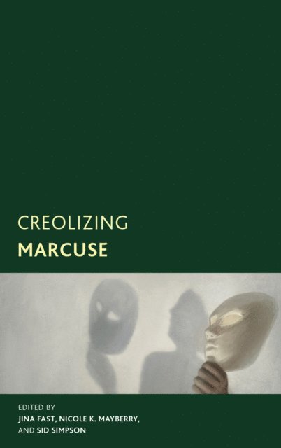 Jina Fast, Nicole K. Mayberry, Sid Simpson - Creolizing Marcuse, E-bok
