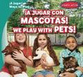 A Jugar Con Mascotas! / We Play with Pets!