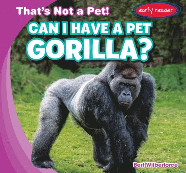 Bert Wilberforce - Can I Have a Pet Gorilla?, E-bok. Tillgänglighet: Lägg i varukorg