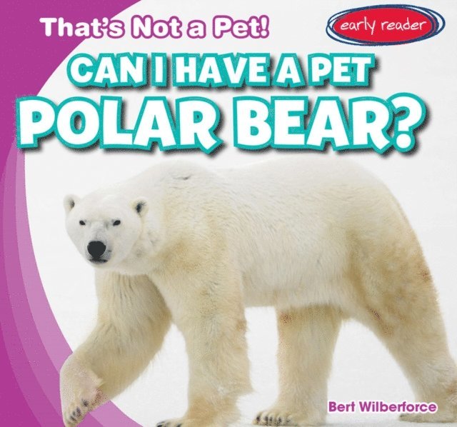 Bert Wilberforce - Can I Have a Pet Polar Bear?, E-bok. Tillgänglighet: Lägg i varukorg