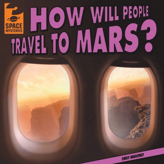 Emily Mahoney - How Will People Travel to Mars?, E-bok