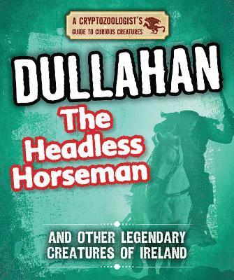 Craig Boutland - Dullahan the Headless Horseman and Other Legendary Creatures of Ireland, Inbunden