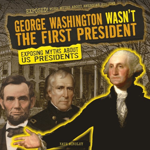 Kate Mikoley - George Washington Wasn't the First President, E-bok