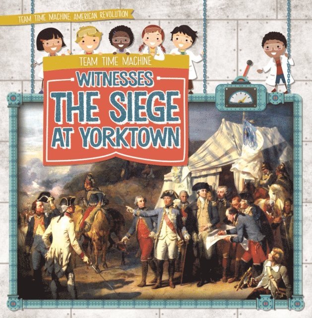 Team Time Machine Witnesses the Siege at Yorktown