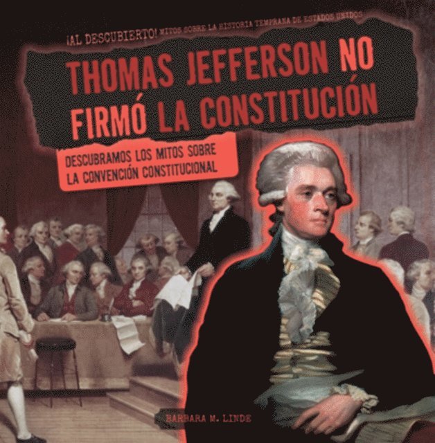 Thomas Jefferson no firmó la Constitución (Thomas Jefferson Didn't Sign the Constitution)