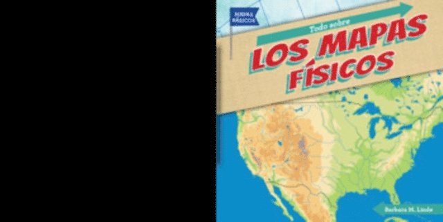 Todo sobre los mapas físicos (All About Physical Maps)