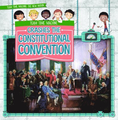 Team Time Machine Crashes the Constitutional Convention