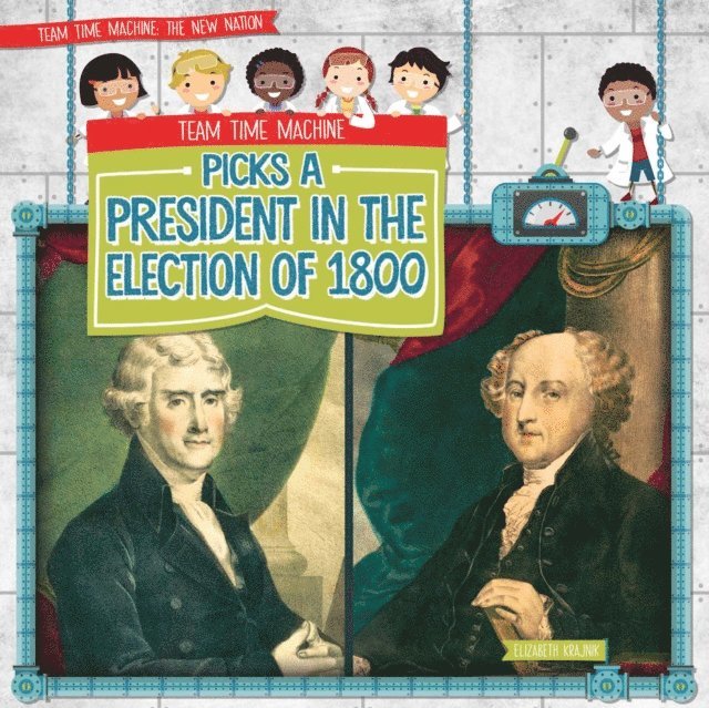 Elizabeth Krajnik - Team Time Machine Picks a President in the Election of 1800, E-bok