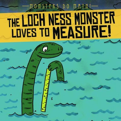 Therese M. Shea - The Loch Ness Monster Loves to Measure!, Inbunden