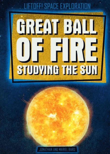 Mariel Bard, Jonathan Bard - Great Ball of Fire: Studying the Sun, E-bok