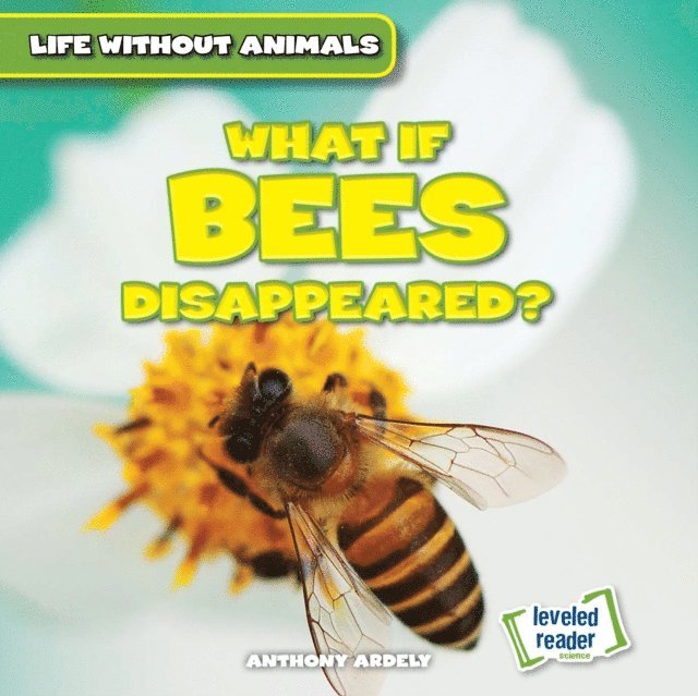 Anthony Ardely - What If Bees Disappeared?, E-bok