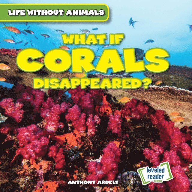 Anthony Ardely - What If Corals Disappeared?, E-bok
