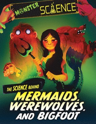 Joy Lin - The Science Behind Mermaids, Werewolves, and Bigfoot, Inbunden