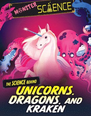 Joy Lin - The Science Behind Unicorns, Dragons, and Kraken, Inbunden