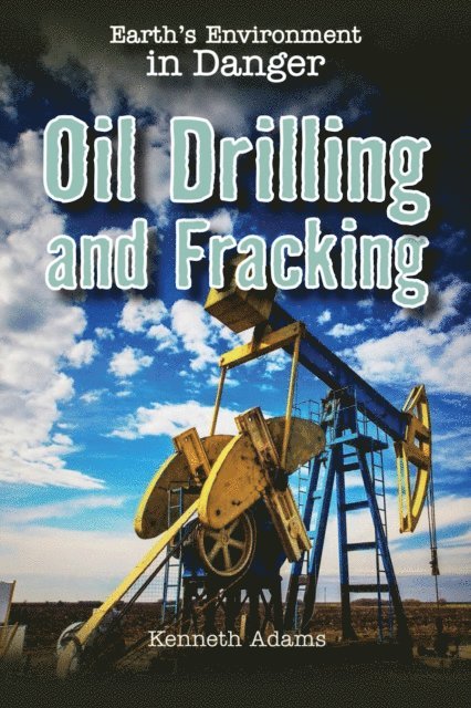 Kenneth Adams - Oil Drilling and Fracking, E-bok