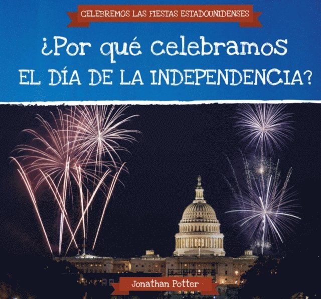 Jonathan Potter - ¿Por qué celebramos el Día de la Independencia? (Why Do We Celebrate Independence Day?), E-bok