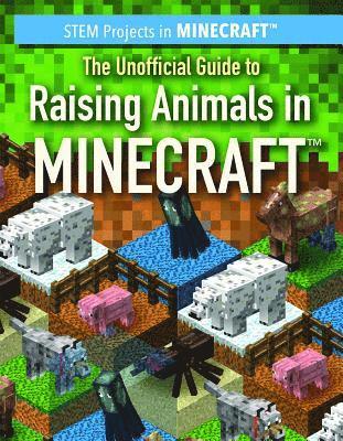 The Unofficial Guide to Raising Animals in Minecraft(r)
