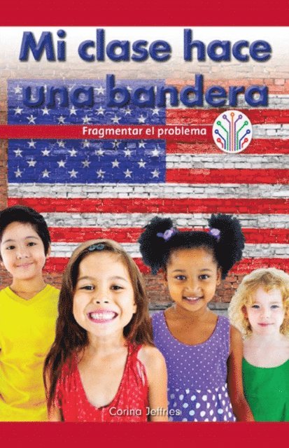 Corina Jeffries - Mi clase hace una bandera: Fragmentar el problema (My Class Makes a Flag: Breaking Down the Problem), E-bok