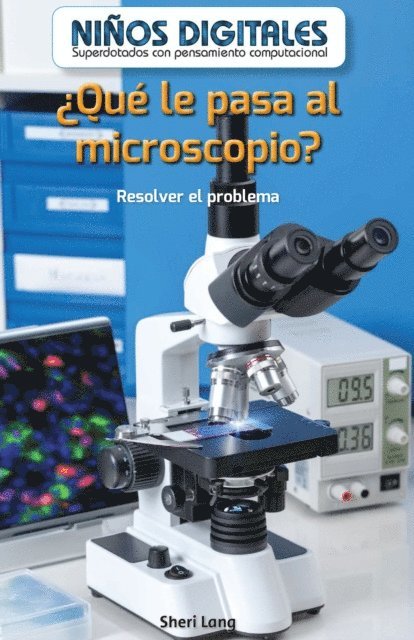 Sheri Lang - ¿Qué le pasa al microscopio?: Resolver el problema (What's Wrong with the Microscope?: Fixing the Problem), E-bok