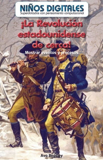 Ava Beasley - ¡La Revolución estadounidense de cerca!: Mostrar eventos y procesos (The American Revolution Up Close!: Showing Events and Processes), E-bok