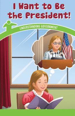 Sloane Gould - I Want to Be the President!: Understanding Government, Häftad
