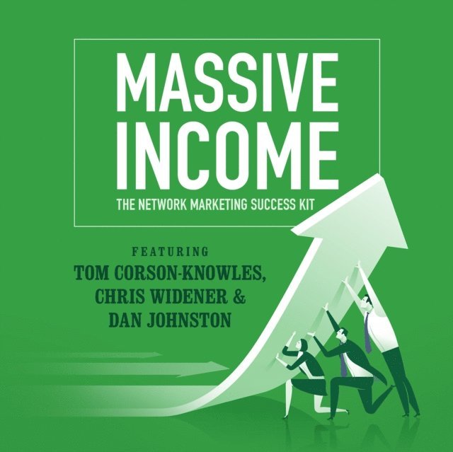 Greg Zarcone, Jim Rohn, Chris Widener, Tom Corson-Knowles - MASSIVE Income, Ljudbok